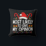 Most Likely To Give My Opinion Funny Christmas Cushion<br><div class="desc">Most Likely To Give My Opinion Funny Christmas Holiday</div>