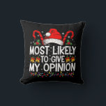 Most Likely To Give My Opinion Funny Christmas Cushion<br><div class="desc">Most Likely To Give My Opinion Funny Christmas Holiday</div>