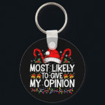 Most Likely To Give My Opinion Funny Christmas Key Ring<br><div class="desc">Most Likely To Give My Opinion Funny Christmas Holiday</div>