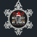 Most Likely To Give My Opinion Funny Christmas Snowflake Pewter Christmas Ornament<br><div class="desc">Most Likely To Give My Opinion Funny Christmas Holiday</div>