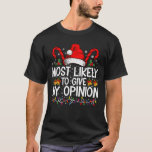 Most Likely To Give My Opinion Funny Christmas T-Shirt<br><div class="desc">Most Likely To Give My Opinion Funny Christmas Holiday</div>
