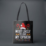 Most Likely To Give My Opinion Funny Christmas Tote Bag<br><div class="desc">Most Likely To Give My Opinion Funny Christmas Holiday</div>