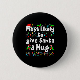 Most Likely To Give Santa A Hug Family Christmas M 6 Cm Round Badge