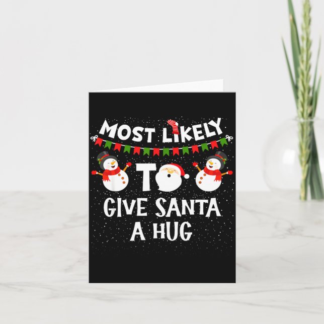 Most Likely To Give Santa A Hug Family Funny Chris Card (Front)