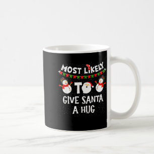 Most Likely To Give Santa A Hug Family Funny Chris Coffee Mug