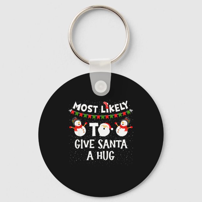 Most Likely To Give Santa A Hug Family Funny Chris Key Ring (Front)