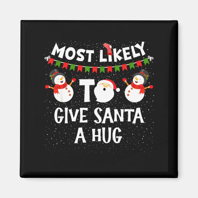 Most Likely To Give Santa A Hug Family Funny Chris Magnet (Front)