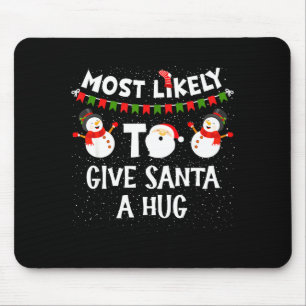 Most Likely To Give Santa A Hug Family Funny Chris Mouse Pad