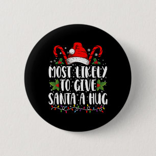 Most Likely To Give Santa A Hug Ing Family Xmas  6 Cm Round Badge
