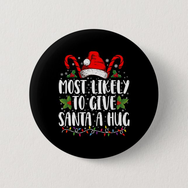 Most Likely To Give Santa A Hug Ing Family Xmas  6 Cm Round Badge (Front)