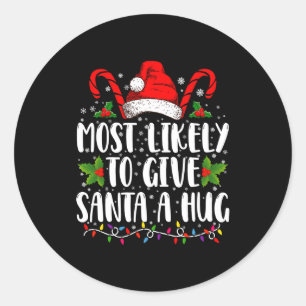 Most Likely To Give Santa A Hug Ing Family Xmas  Classic Round Sticker