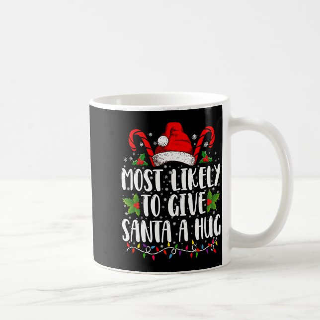 Most Likely To Give Santa A Hug Ing Family Xmas  Coffee Mug (Right)