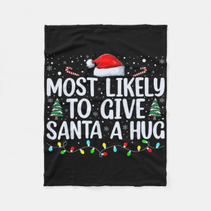 Most Likely To Give Santa A Hug Ing Family Xmas Ho Fleece Blanket