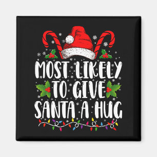 Most Likely To Give Santa A Hug Ing Family Xmas Magnet