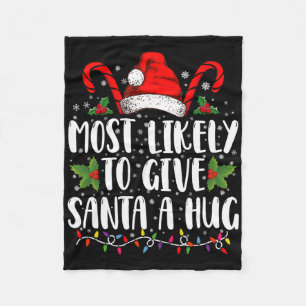Most Likely To Give Santa A Hug Ing Family Xmas T Fleece Blanket