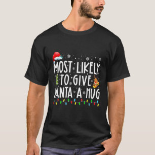 Most Likely To Give Santa A Hug Matching Family Xm T-Shirt