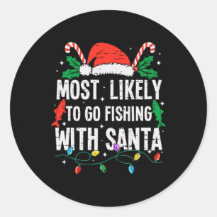 Most Likely To Go Fishing With Santa Christmas Fun Classic Round Sticker