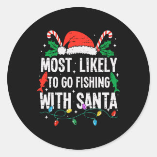 Most Likely To Go Fishing With Santa Christmas Fun Classic Round Sticker