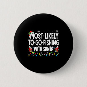 Most Likely To Go Fishing With Santa Christmas Mat 6 Cm Round Badge
