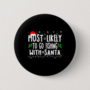 Most Likely To Go Fishing With Santa Fishing Fun C 6 Cm Round Badge