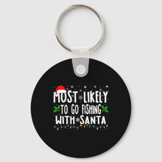 Most Likely To Go Fishing With Santa Fishing Fun C Key Ring