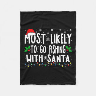 Most Likely To Go Fishing With Santa Fishing Funny Fleece Blanket