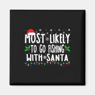 Most Likely To Go Fishing With Santa Fishing Funny Magnet