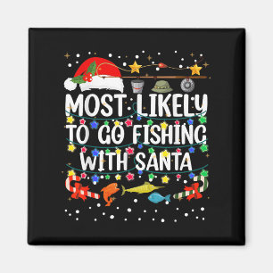 Most Likely To Go Fishing With Santa Fishing Funny Magnet