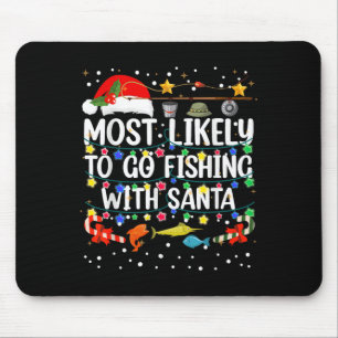 Most Likely To Go Fishing With Santa Fishing Funny Mouse Pad