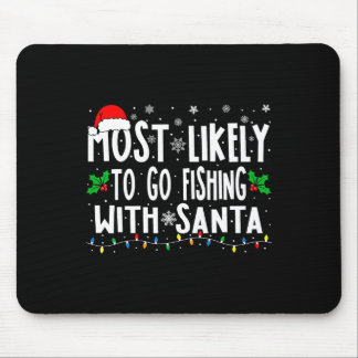 Most Likely To Go Fishing With Santa Fishing Funny Mouse Pad