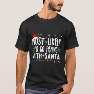 Most Likely To Go Fishing With Santa Fishing Funny T-Shirt