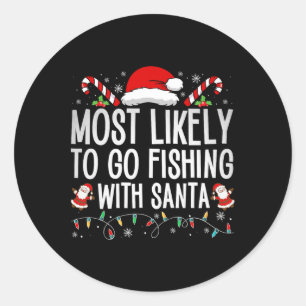 Most Likely To Go Fishing With Santa Fishing Lover Classic Round Sticker