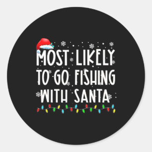 Most Likely To Go Fishing With Santa Fishing Lover Classic Round Sticker