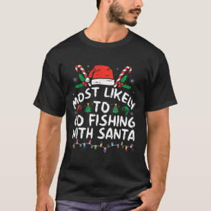 Most Likely To Go Fishing With Santa Fishing Lover T-Shirt