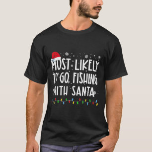 Most Likely To Go Fishing With Santa Fishing Lover T-Shirt