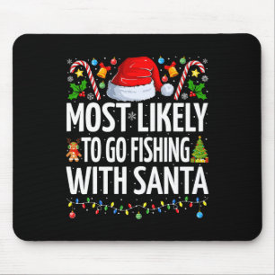 Most Likely To Go Fishing With Santa Funny Fishing Mouse Pad