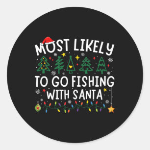 Most Likely To Go Fishing With Santa Matching Chri Classic Round Sticker