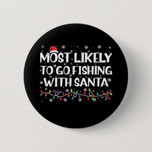 Most Likely To Go Fishing With Santa Xmas Fishing 6 Cm Round Badge