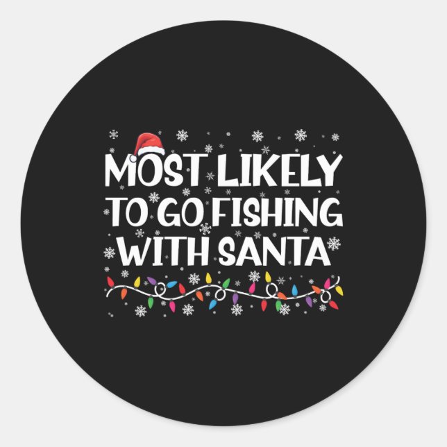 Most Likely To Go Fishing With Santa Xmas Fishing  Classic Round Sticker (Front)
