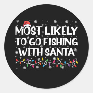 Most Likely To Go Fishing With Santa Xmas Fishing Classic Round Sticker