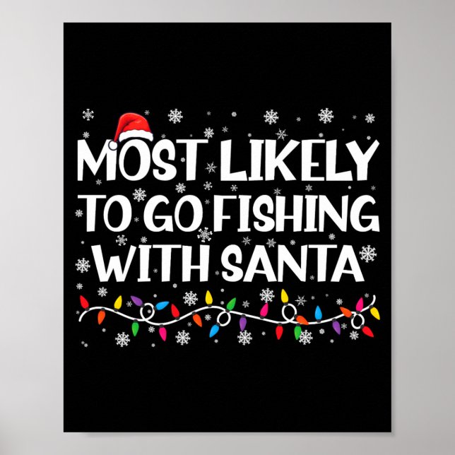 Most Likely To Go Fishing With Santa Xmas Fishing  Poster (Front)