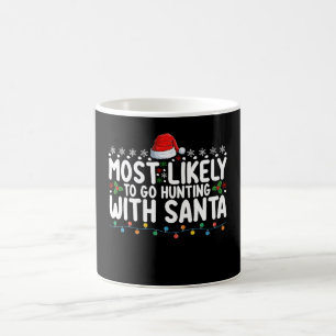 Most Likely To Go Hunting With Santa Christmas Coffee Mug