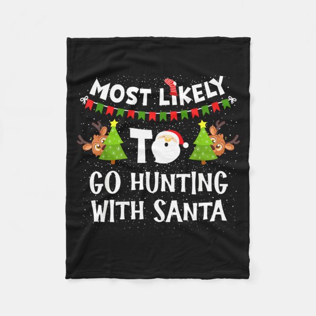 Most Likely To Go Hunting With Santa Christmas Rei Fleece Blanket (Front)