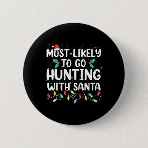 Most Likely To Go Hunting With Santa Hunt Christma 6 Cm Round Badge