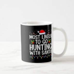 Most Likely To Go Hunting With Santa Hunt Christma Coffee Mug