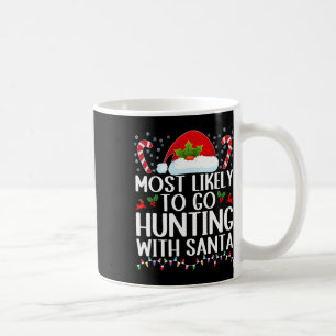Most Likely To Go Hunting With Santa Hunt Christma Coffee Mug