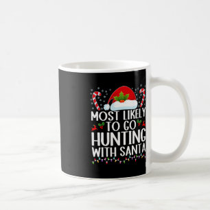 Most Likely To Go Hunting With Santa Hunt Christma Coffee Mug