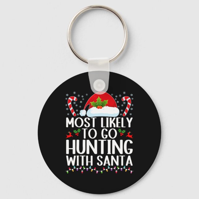 Most Likely To Go Hunting With Santa Hunt Christma Key Ring (Front)