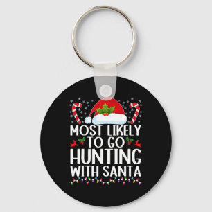Most Likely To Go Hunting With Santa Hunt Christma Key Ring