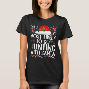Most Likely To Go Hunting With Santa Hunt Christma T-Shirt